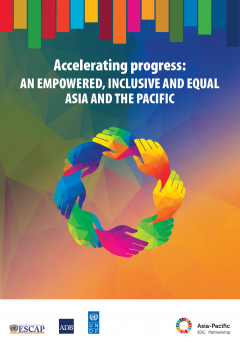 Accelerating progress: An empowered, inclusive and equal Asia and the Pacific